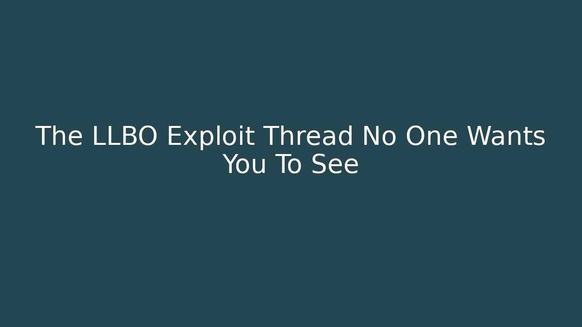 The LLBO Exploit Thread No One Wants You To See