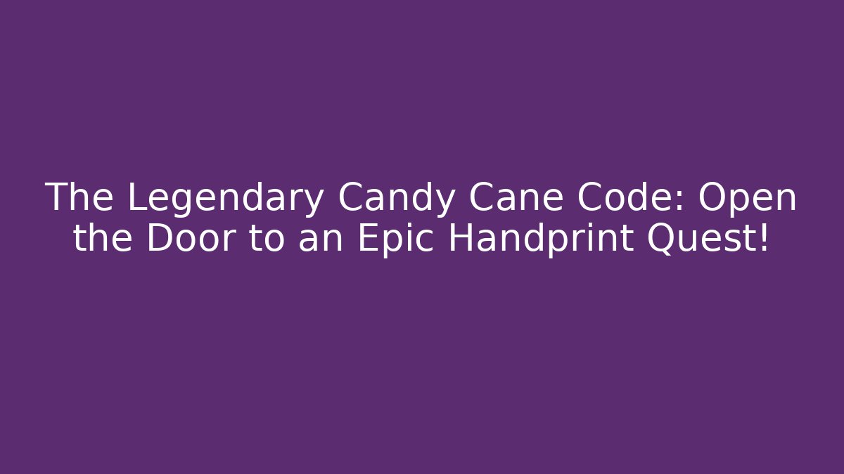 The Legendary Candy Cane Code: Open the Door to an Epic Handprint Quest!