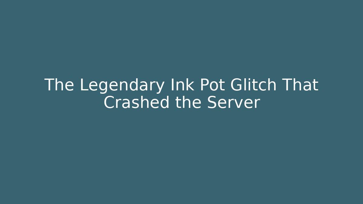 The Legendary Ink Pot Glitch That Crashed the Server