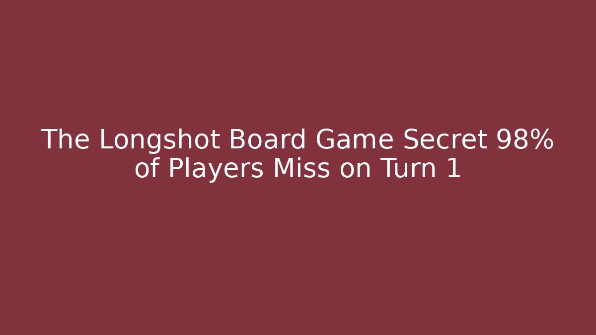 The Longshot Board Game Secret 98% of Players Miss on Turn 1