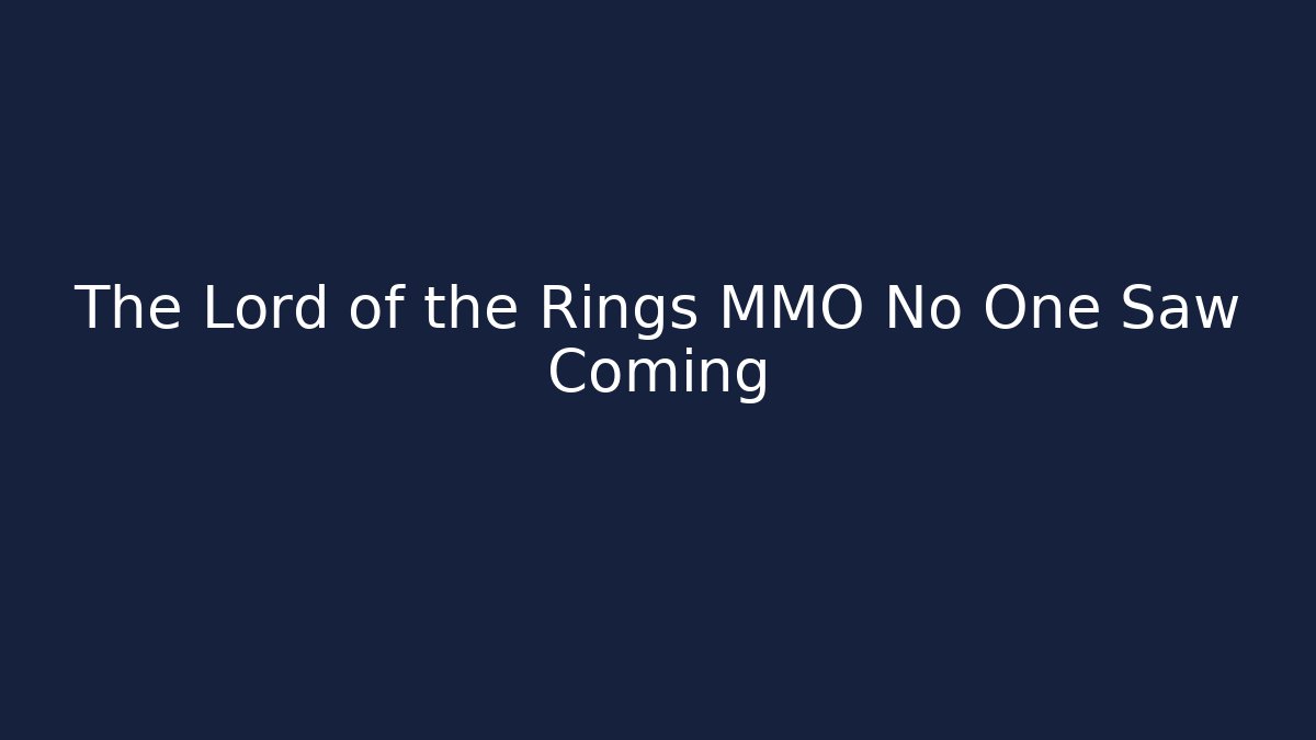 The Lord of the Rings MMO No One Saw Coming