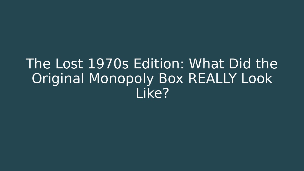 The Lost 1970s Edition: What Did the Original Monopoly Box REALLY Look Like?