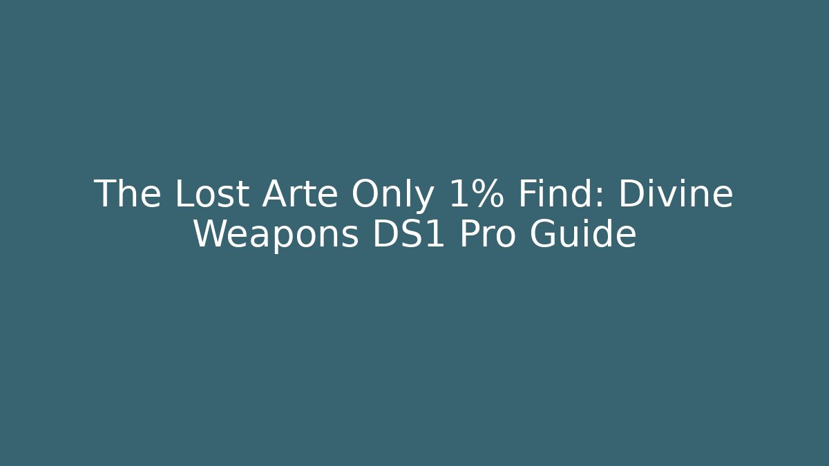 The Lost Arte Only 1% Find: Divine Weapons DS1 Pro Guide
