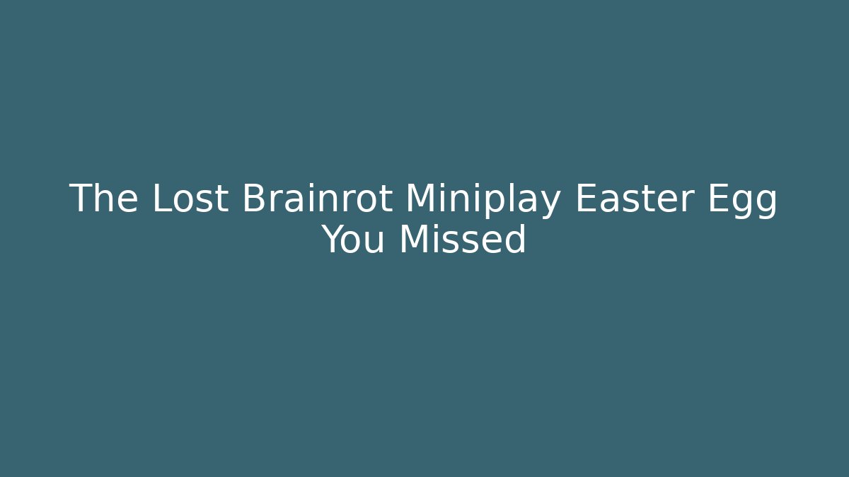 The Lost Brainrot Miniplay Easter Egg You Missed