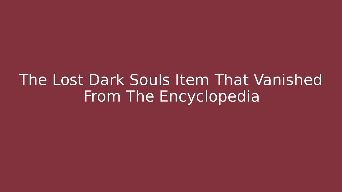 The Lost Dark Souls Item That Vanished From The Encyclopedia