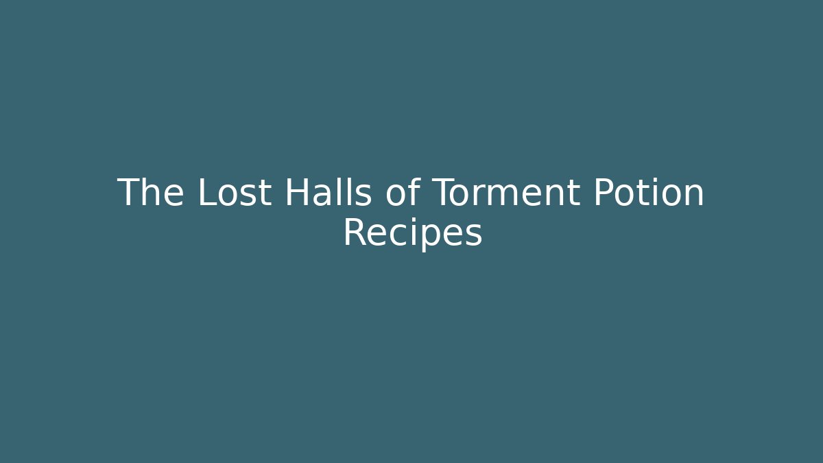 The Lost Halls of Torment Potion Recipes