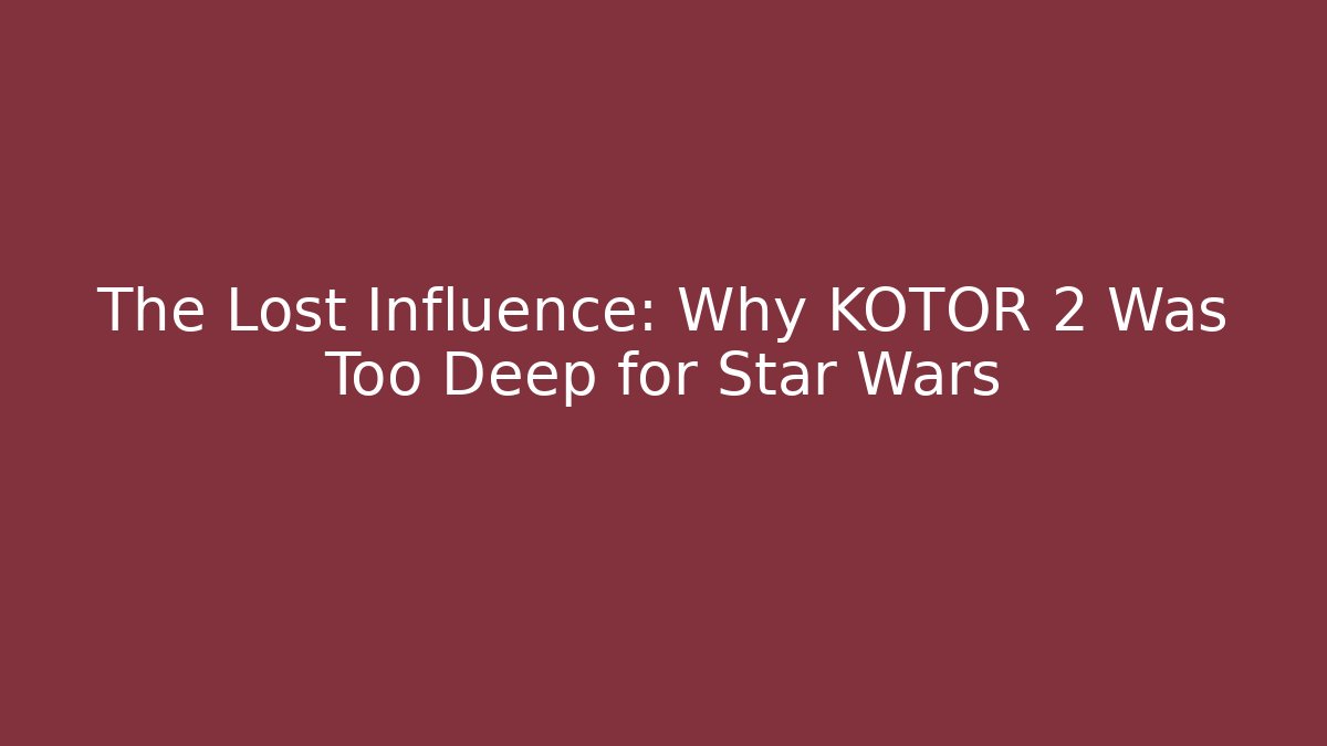 The Lost Influence: Why KOTOR 2 Was Too Deep for Star Wars