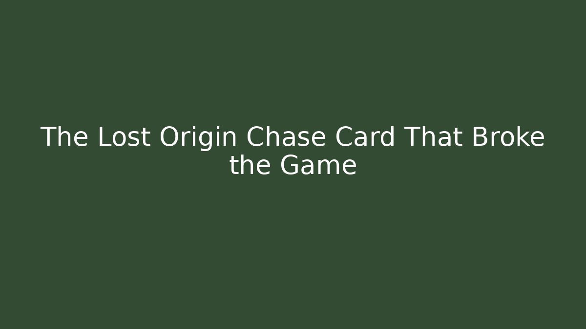 The Lost Origin Chase Card That Broke the Game