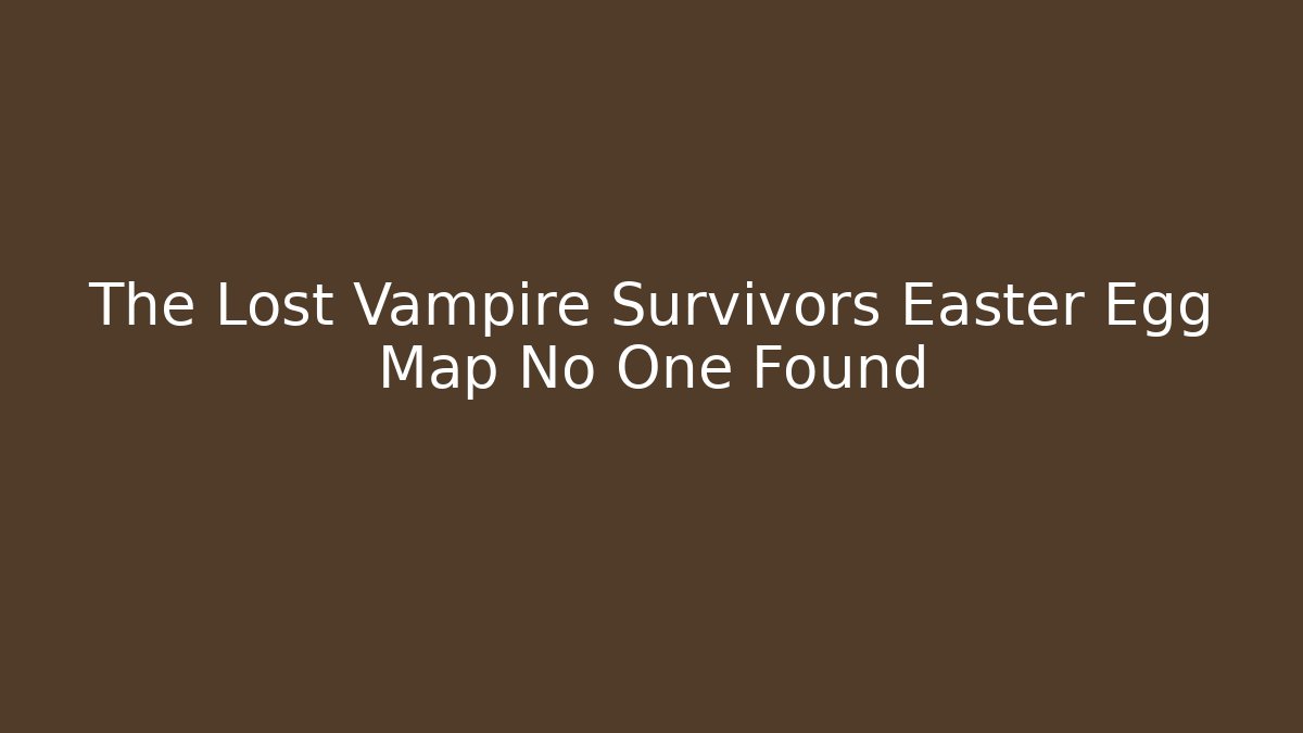 The Lost Vampire Survivors Easter Egg Map No One Found - NADclinic