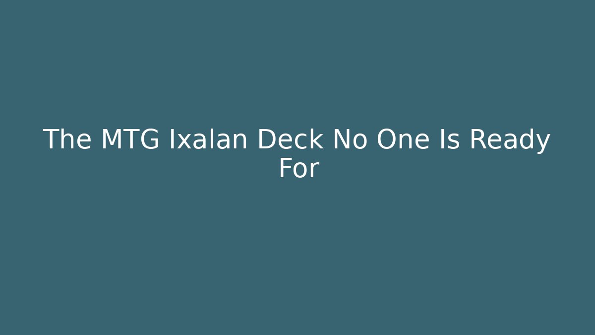 The MTG Ixalan Deck No One Is Ready For