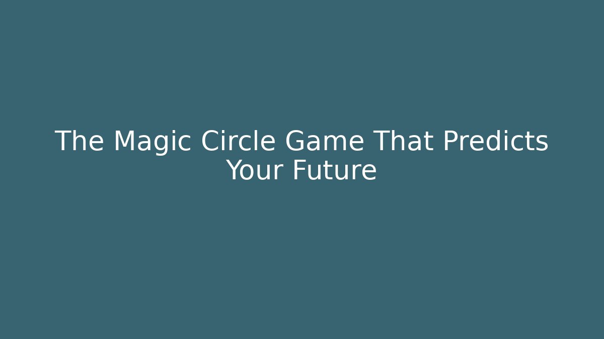 The Magic Circle Game That Predicts Your Future - NADclinic