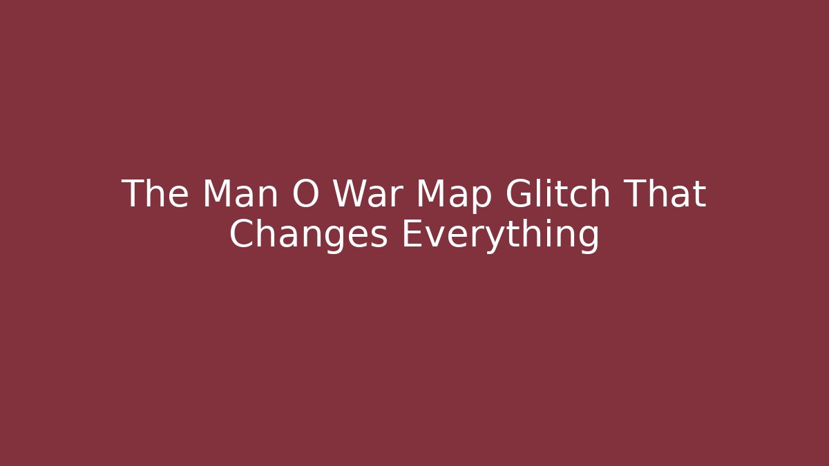 The Man O War Map Glitch That Changes Everything