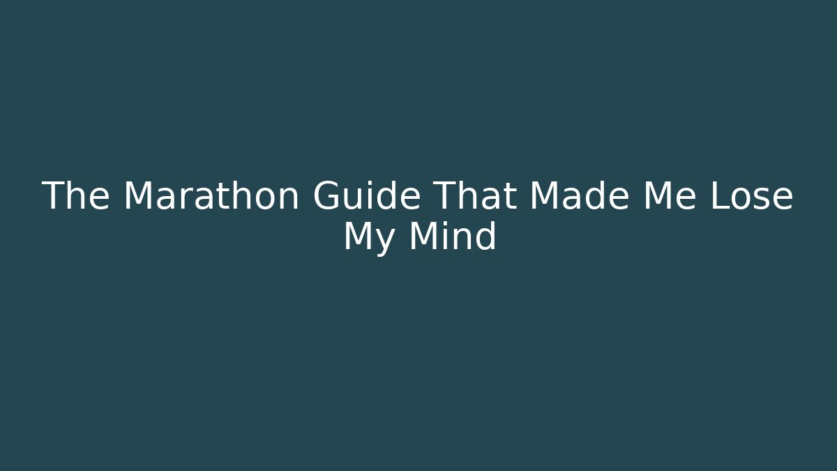 The Marathon Guide That Made Me Lose My Mind