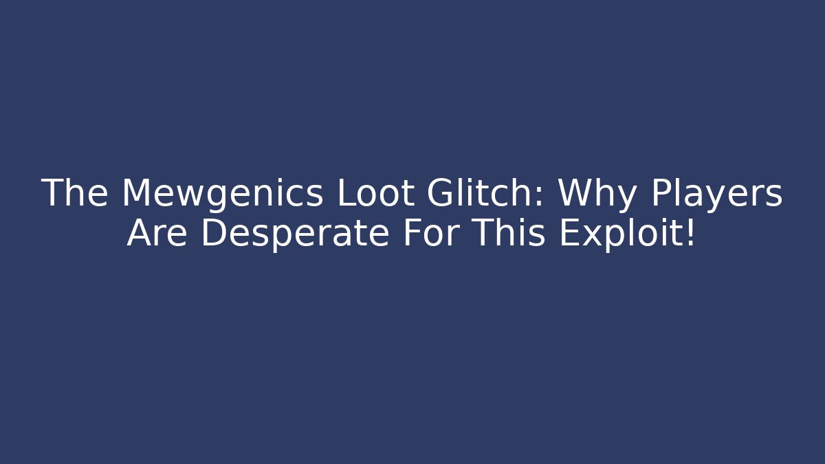 The Mewgenics Loot Glitch: Why Players Are Desperate For This Exploit! - NADclinic