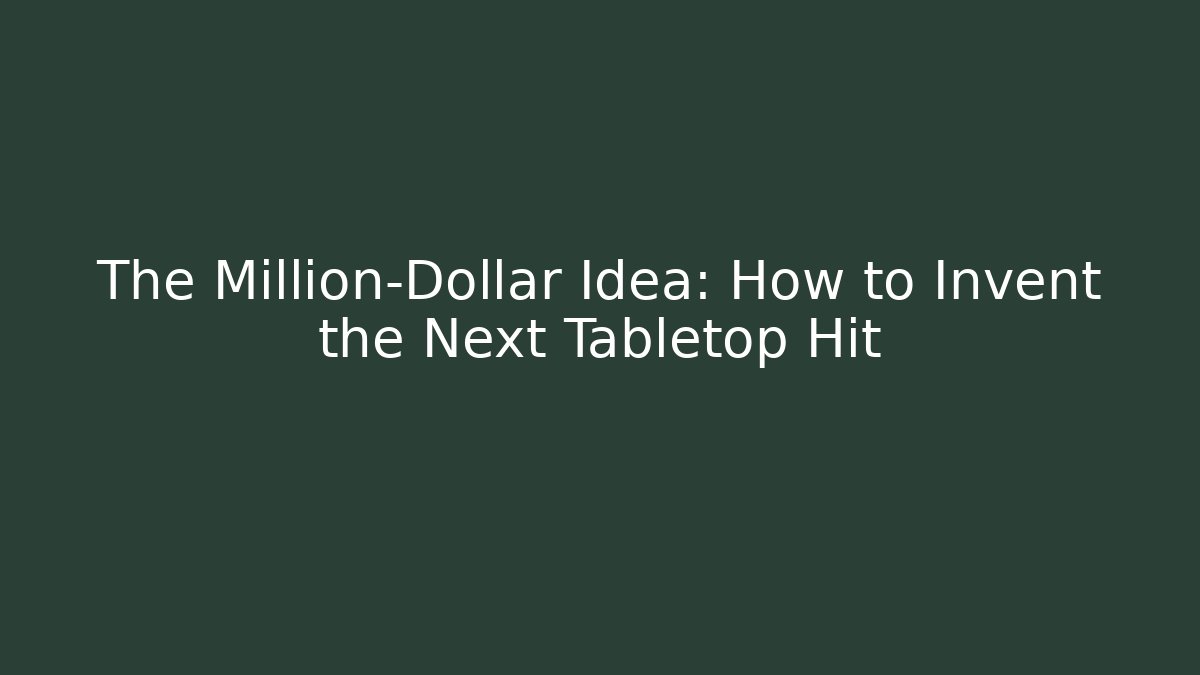 The Million-Dollar Idea: How to Invent the Next Tabletop Hit
