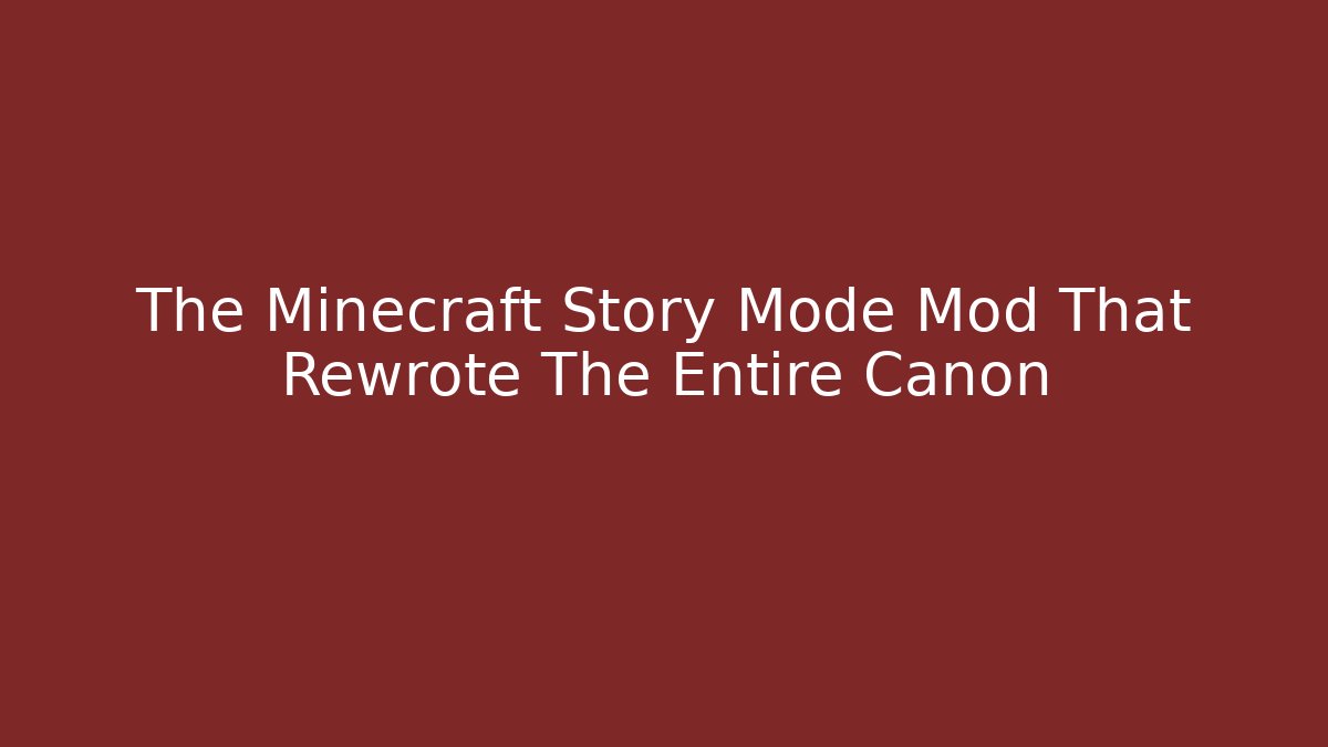 The Minecraft Story Mode Mod That Rewrote The Entire Canon