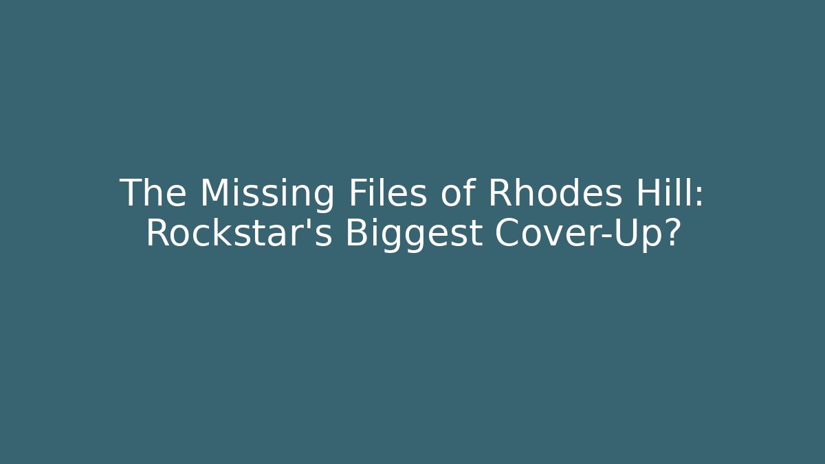 The Missing Files of Rhodes Hill: Rockstar's Biggest Cover-Up?