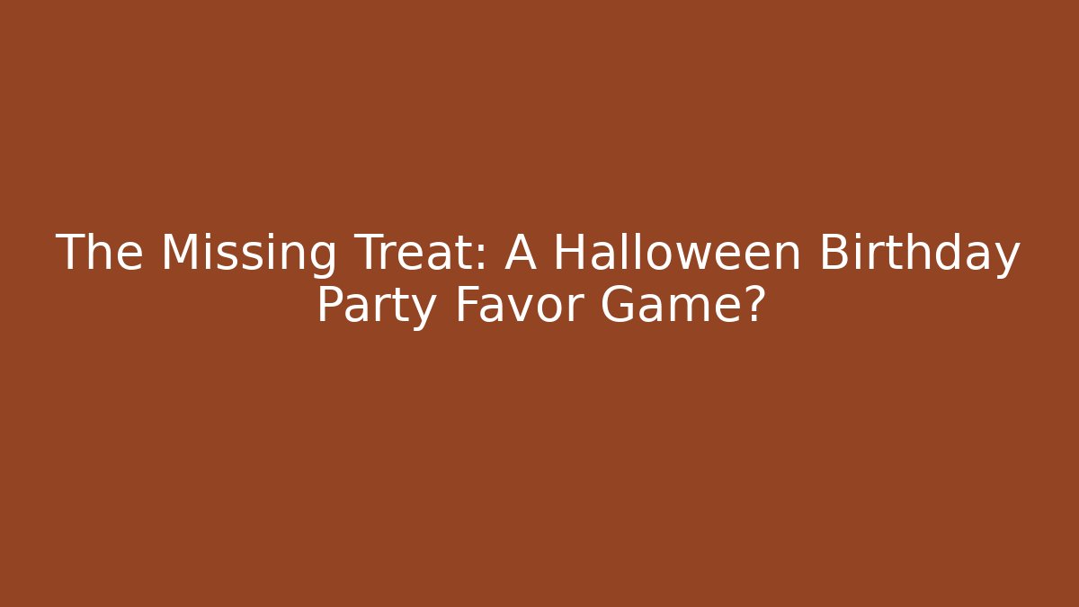 The Missing Treat: A Halloween Birthday Party Favor Game? - NADclinic