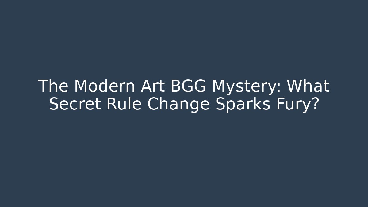 The Modern Art BGG Mystery: What Secret Rule Change Sparks Fury?