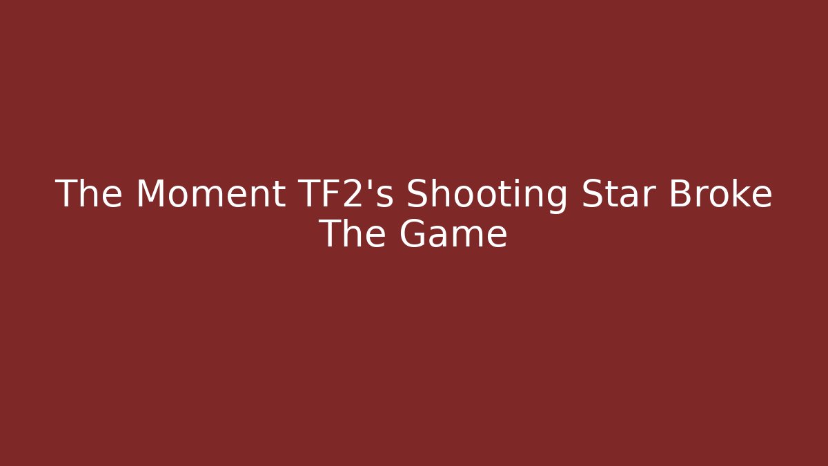 The Moment TF2's Shooting Star Broke The Game