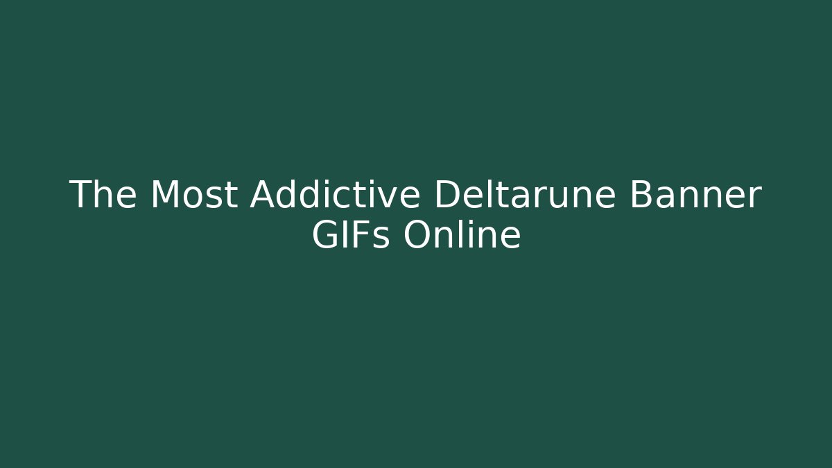The Most Addictive Deltarune Banner GIFs Online
