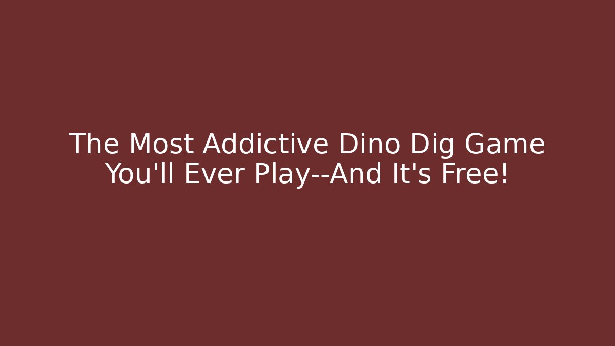 The Most Addictive Dino Dig Game You’ll Ever Play—And It’s Free!