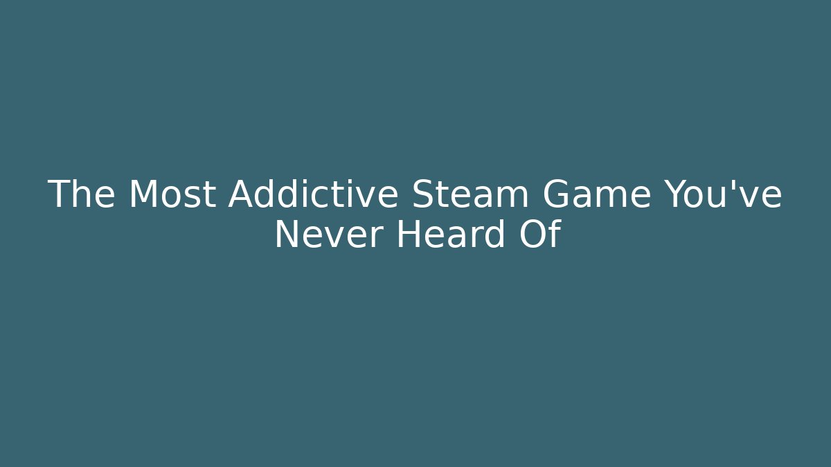 The Most Addictive Steam Game You've Never Heard Of