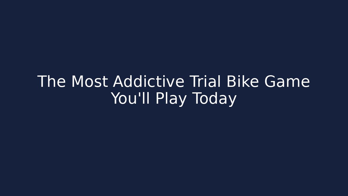 The Most Addictive Trial Bike Game You'll Play Today