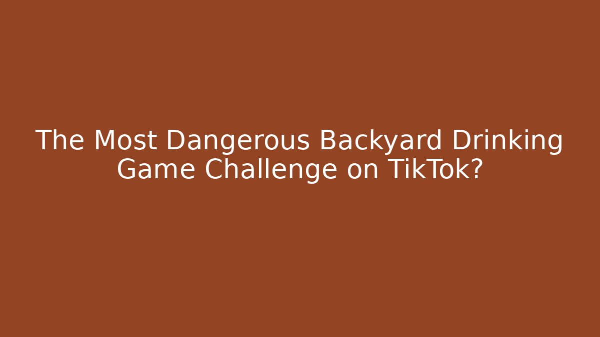 The Most Dangerous Backyard Drinking Game Challenge on TikTok?