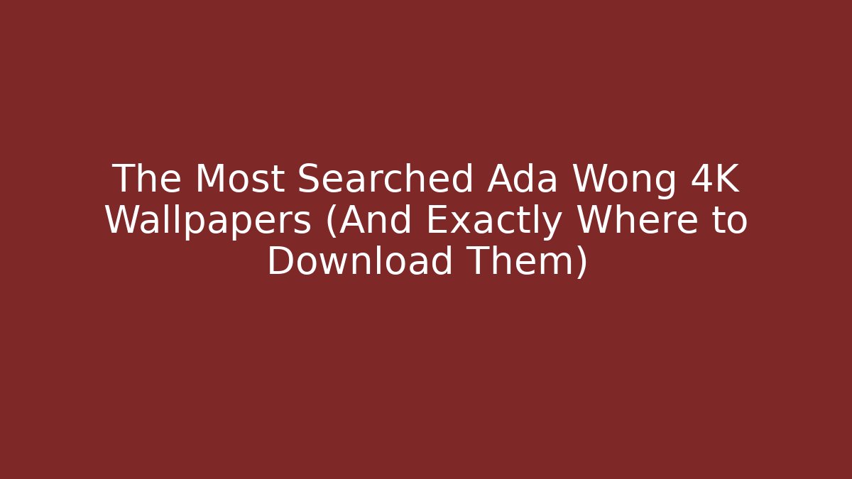 The Most Searched Ada Wong 4K Wallpapers (And Exactly Where to Download Them)