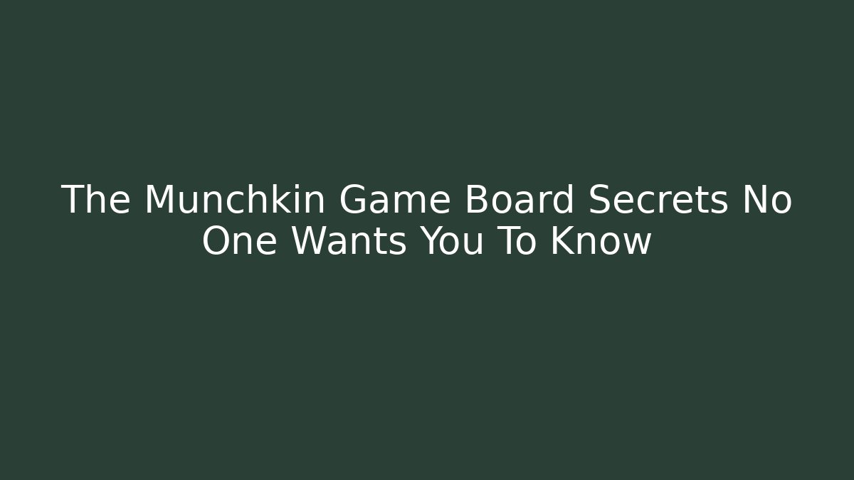 The Munchkin Game Board Secrets No One Wants You To Know - NADclinic