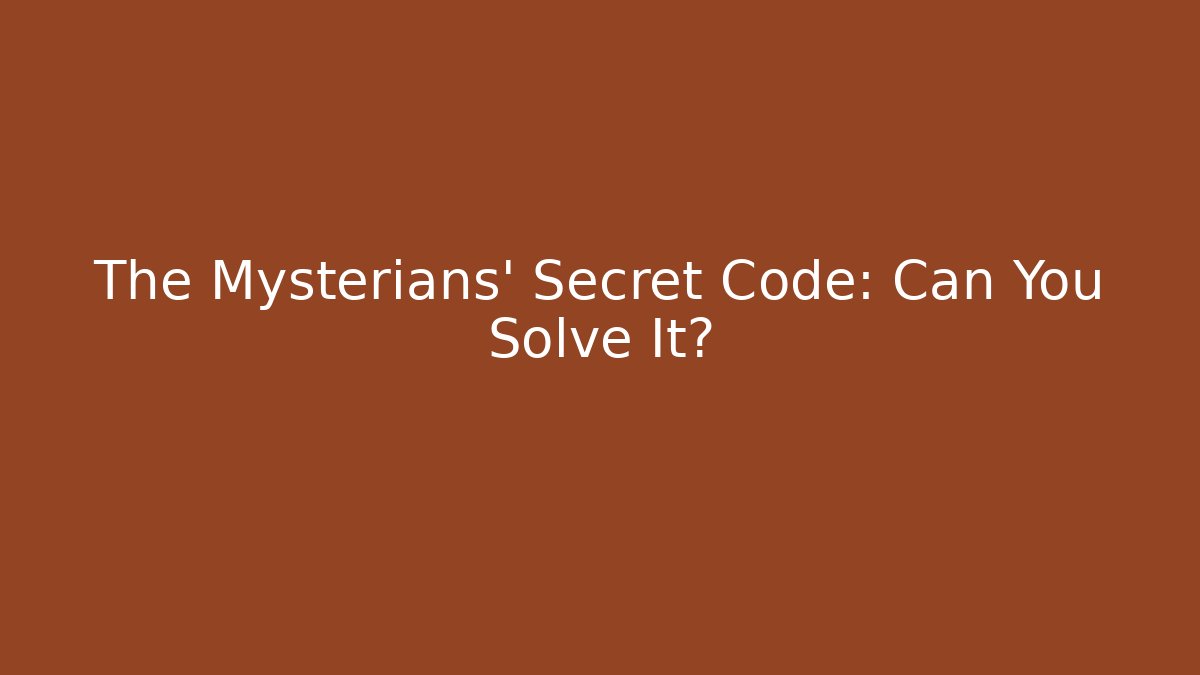 The Mysterians' Secret Code: Can You Solve It?