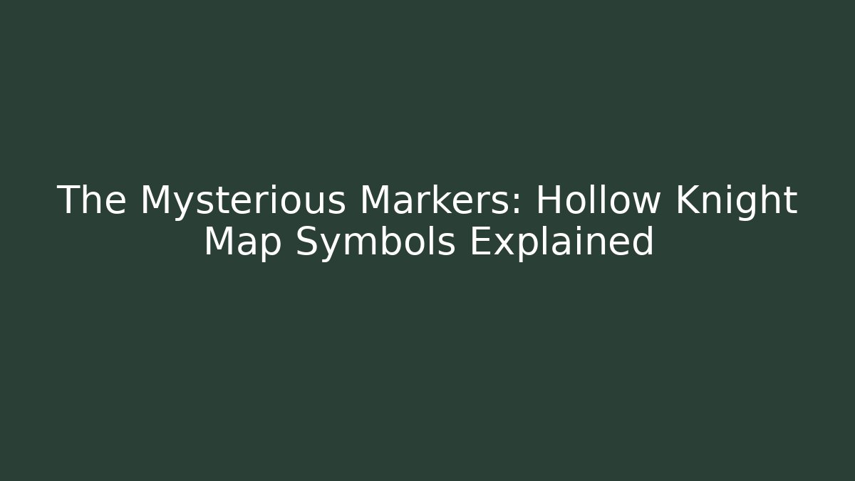 The Mysterious Markers: Hollow Knight Map Symbols Explained