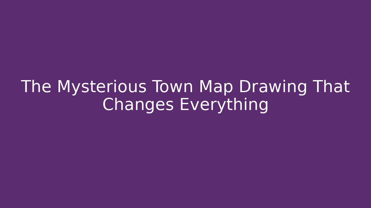 The Mysterious Town Map Drawing That Changes Everything - NADclinic
