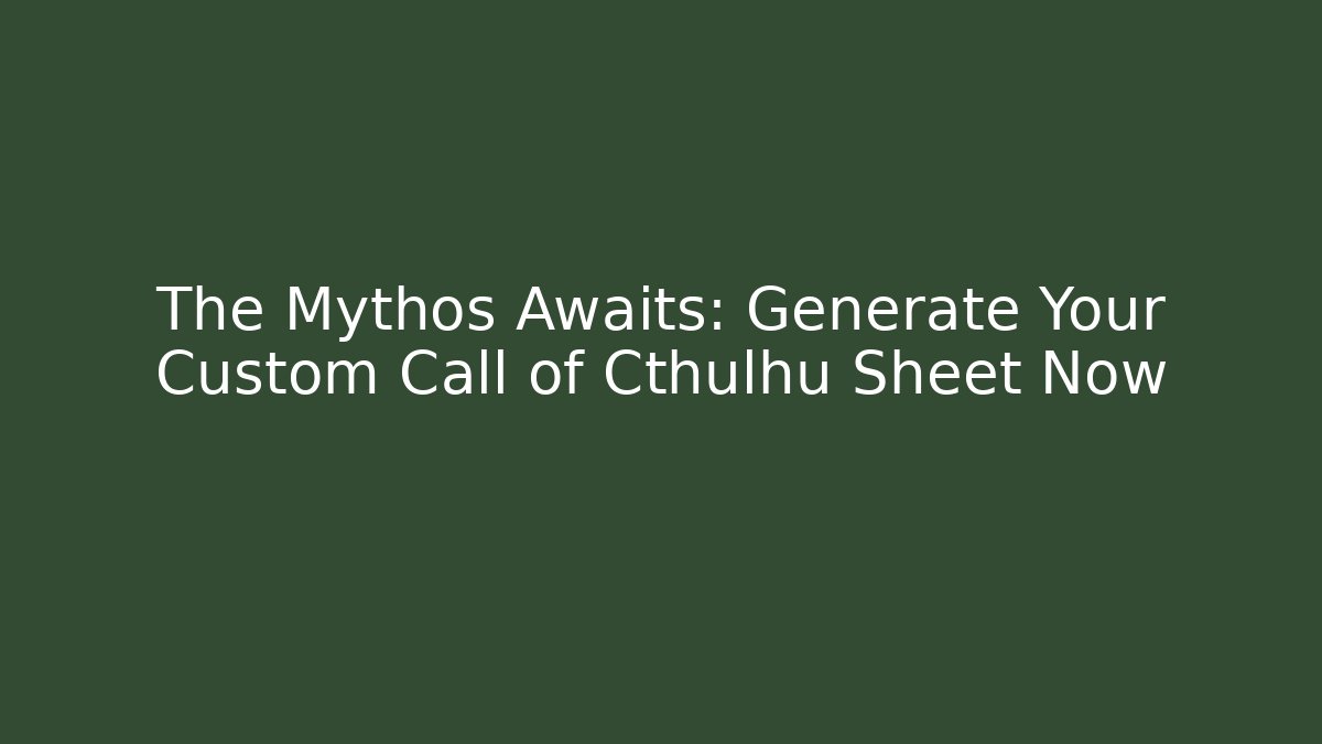 The Mythos Awaits: Generate Your Custom Call of Cthulhu Sheet Now - NADclinic