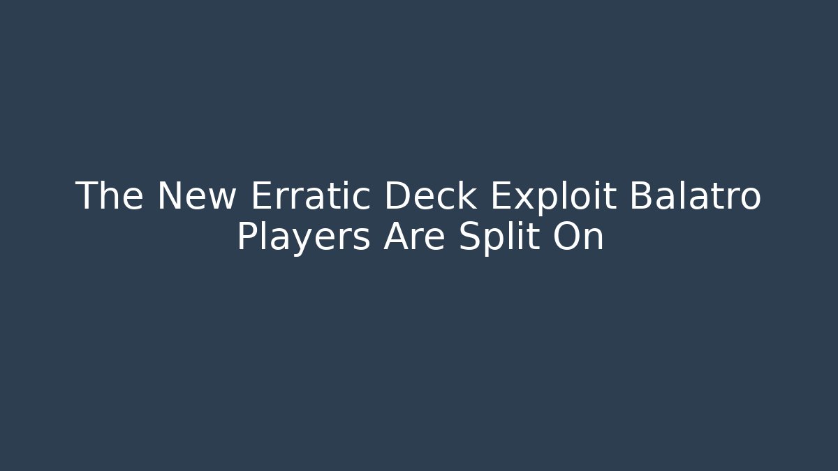 The New Erratic Deck Exploit Balatro Players Are Split On