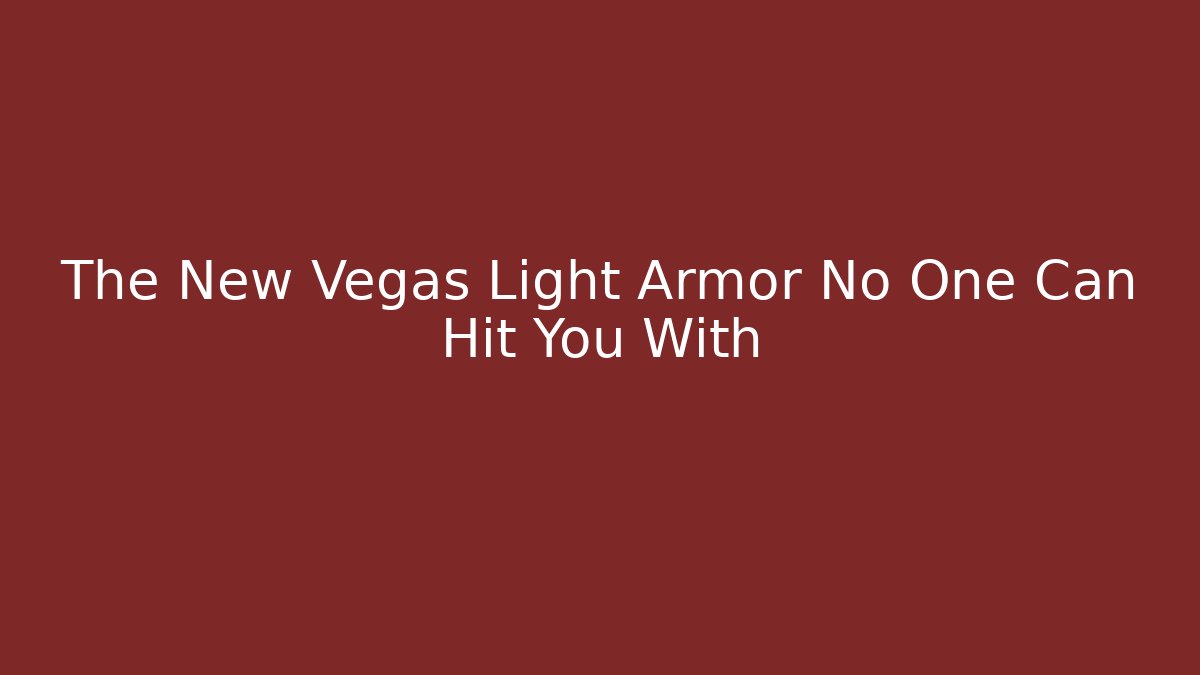 The New Vegas Light Armor No One Can Hit You With