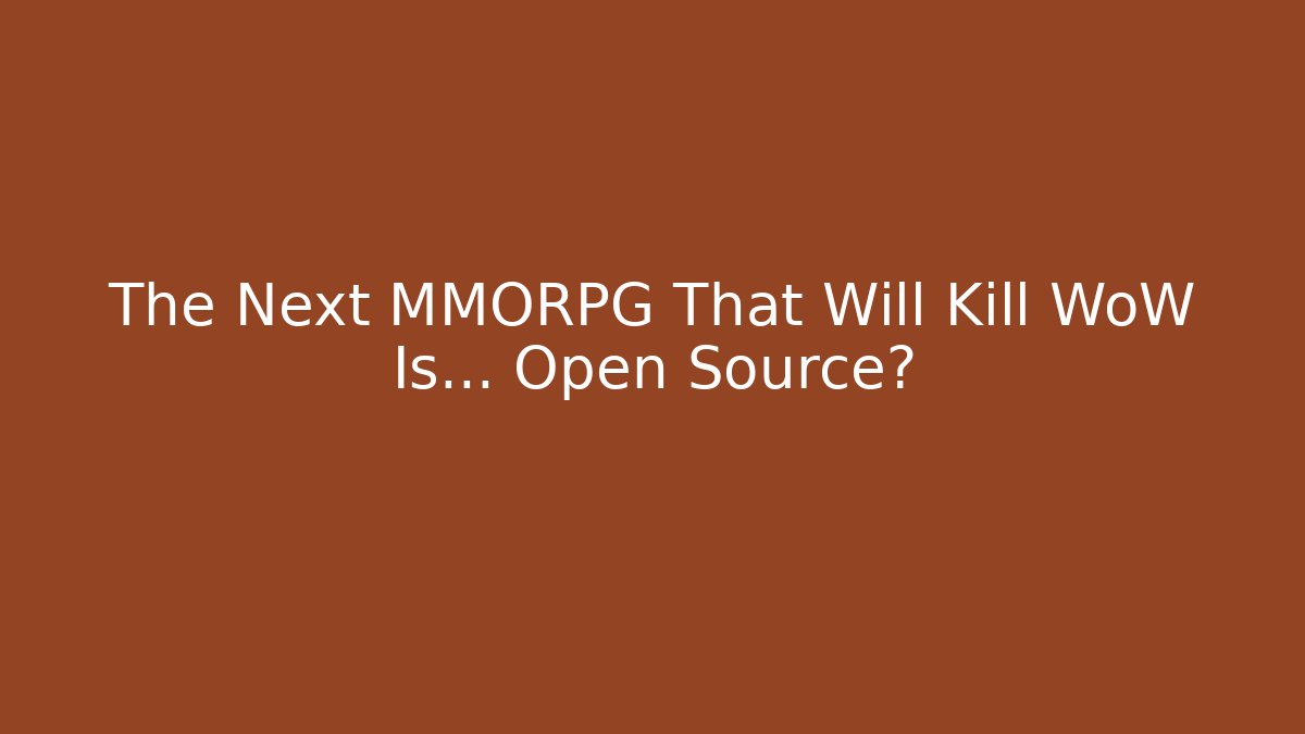 The Next MMORPG That Will Kill WoW Is… Open Source?