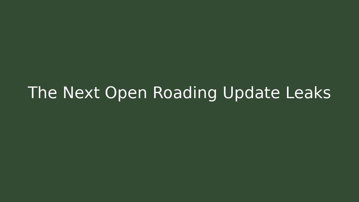 The Next Open Roading Update Leaks - NADclinic