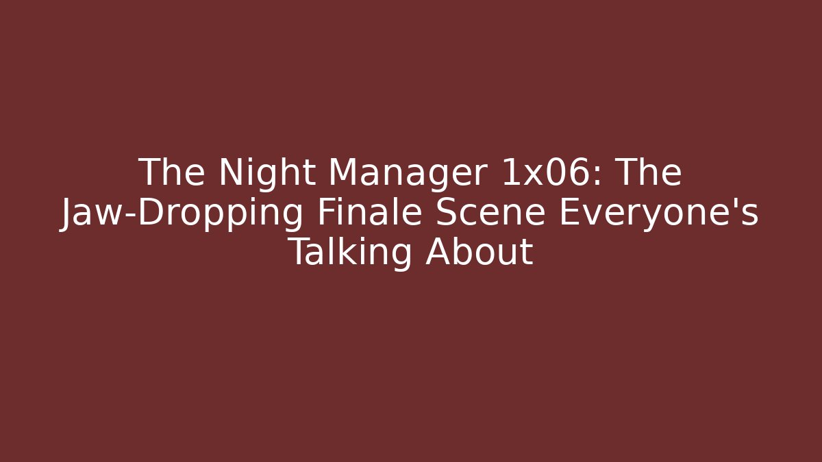 The Night Manager 1x06: The Jaw-Dropping Finale Scene Everyone's Talking About