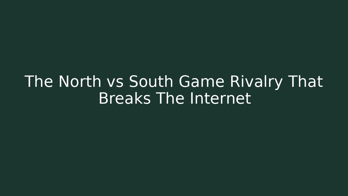 The North vs South Game Rivalry That Breaks The Internet