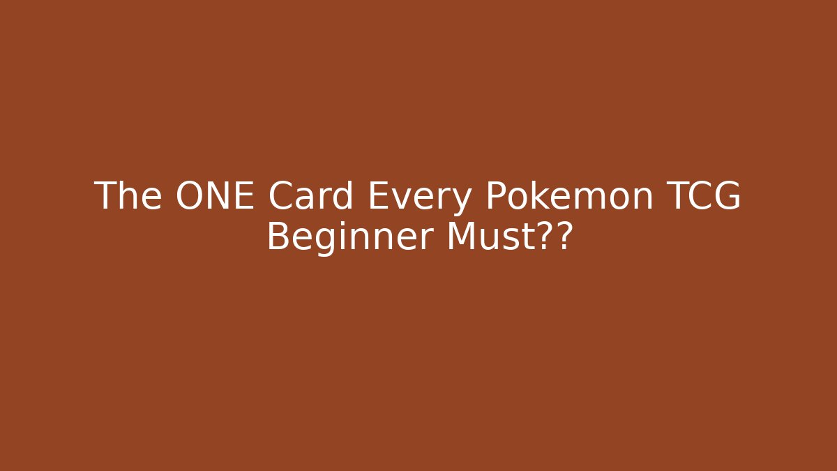 The ONE Card Every Pokémon TCG Beginner Must拥有