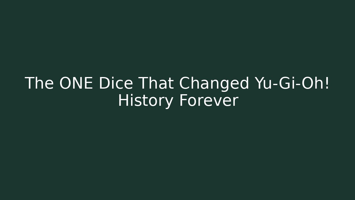 The ONE Dice That Changed Yu-Gi-Oh! History Forever