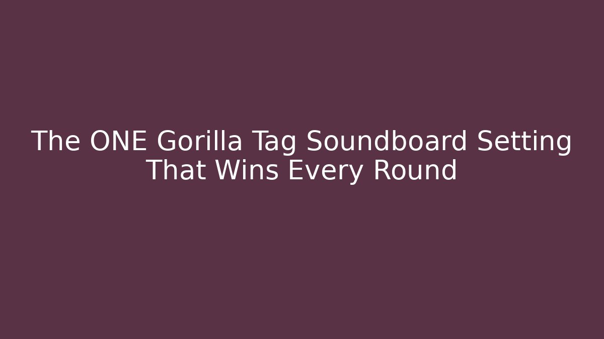 The ONE Gorilla Tag Soundboard Setting That Wins Every Round