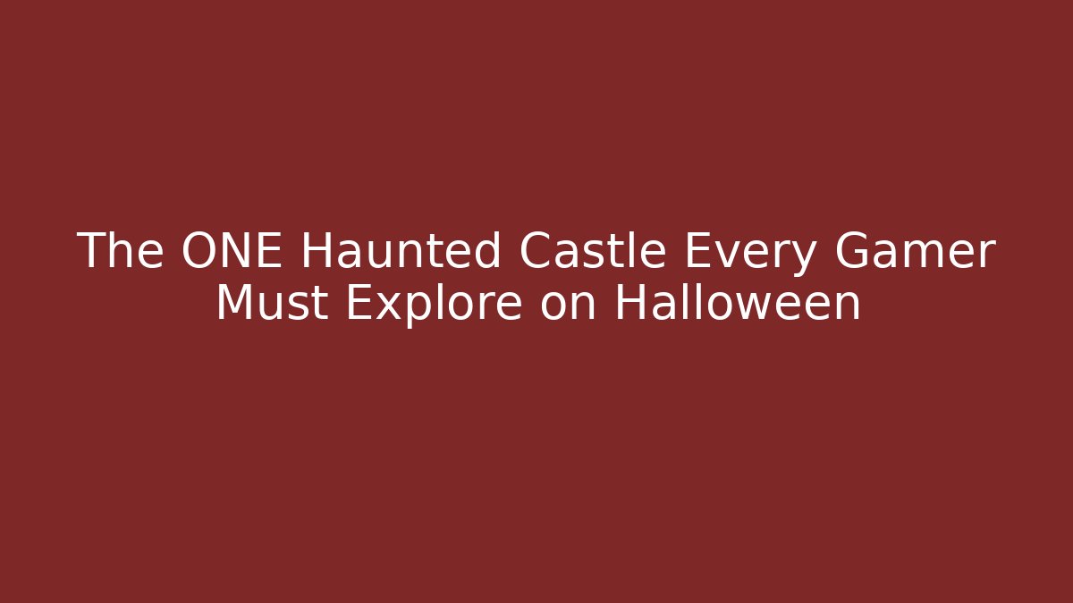 The ONE Haunted Castle Every Gamer Must Explore on Halloween