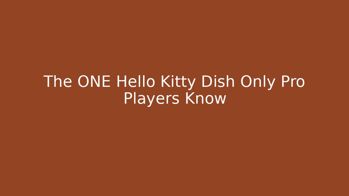 The ONE Hello Kitty Dish Only Pro Players Know - NADclinic