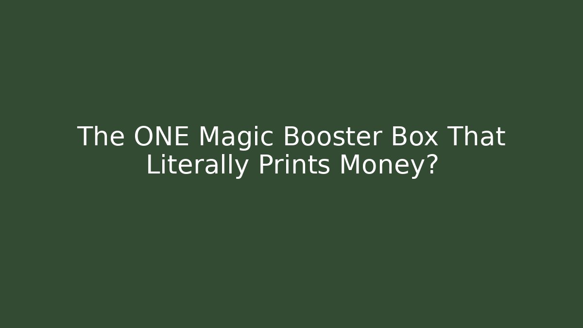 The ONE Magic Booster Box That Literally Prints Money?