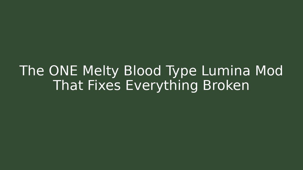 The ONE Melty Blood Type Lumina Mod That Fixes Everything Broken