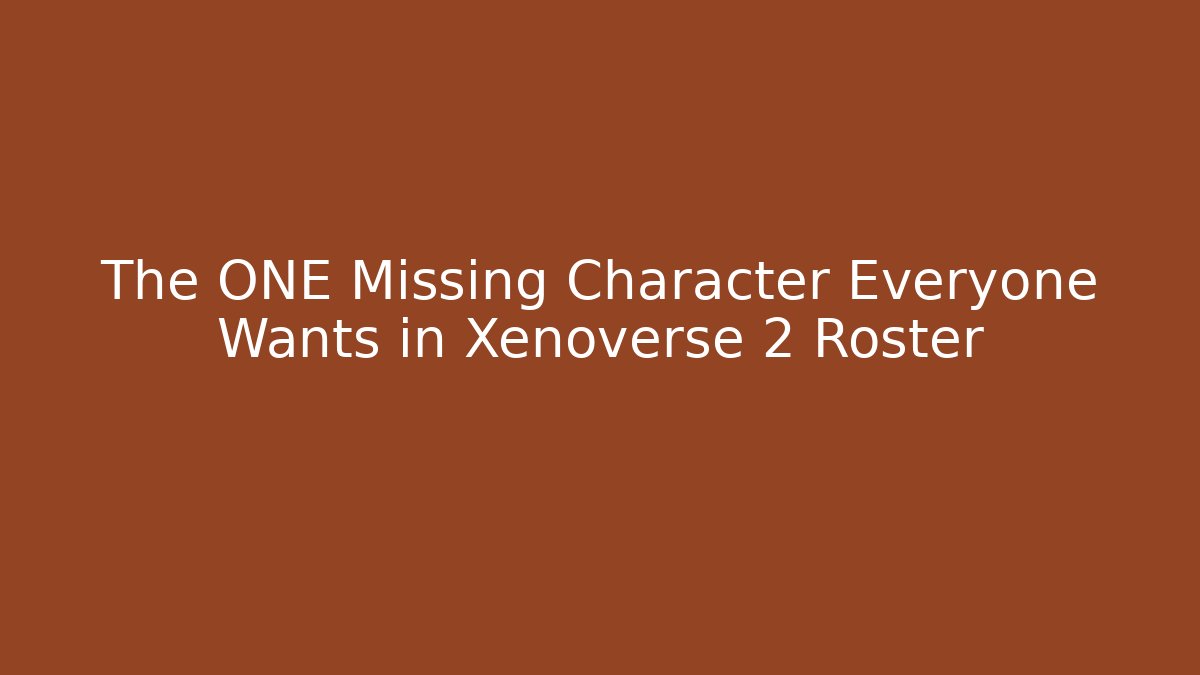The ONE Missing Character Everyone Wants in Xenoverse 2 Roster