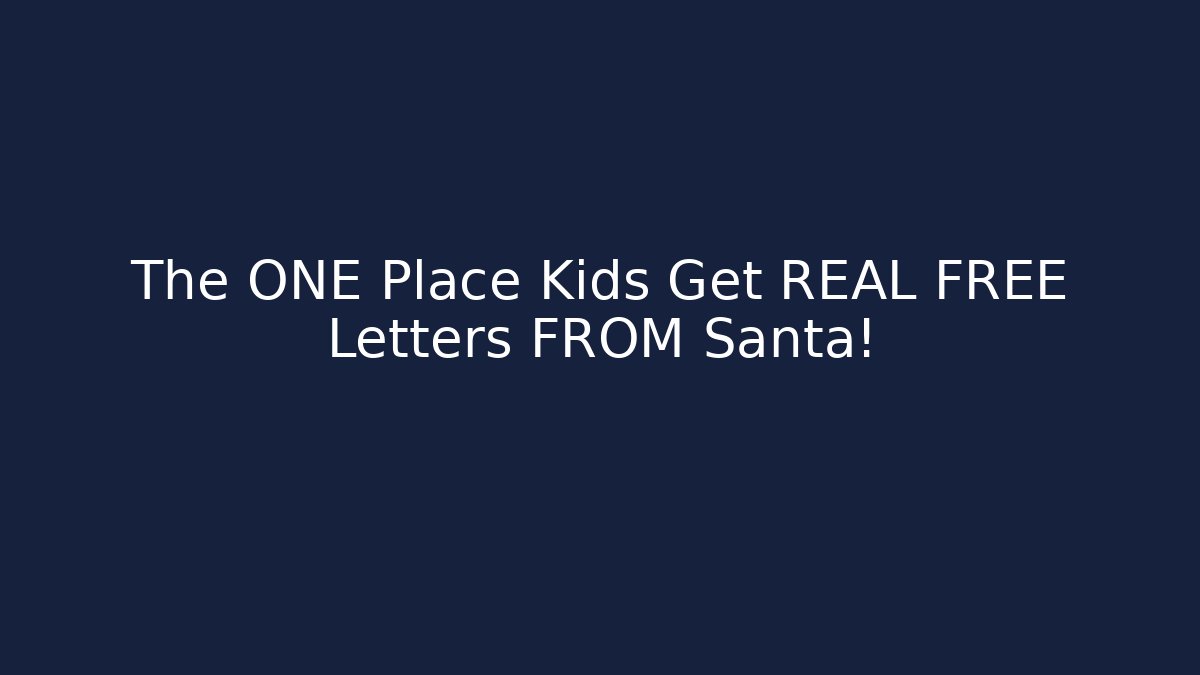 The ONE Place Kids Get REAL FREE Letters FROM Santa!